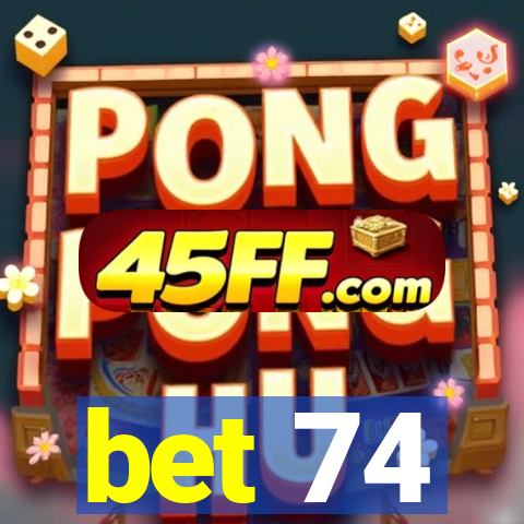 bet 74